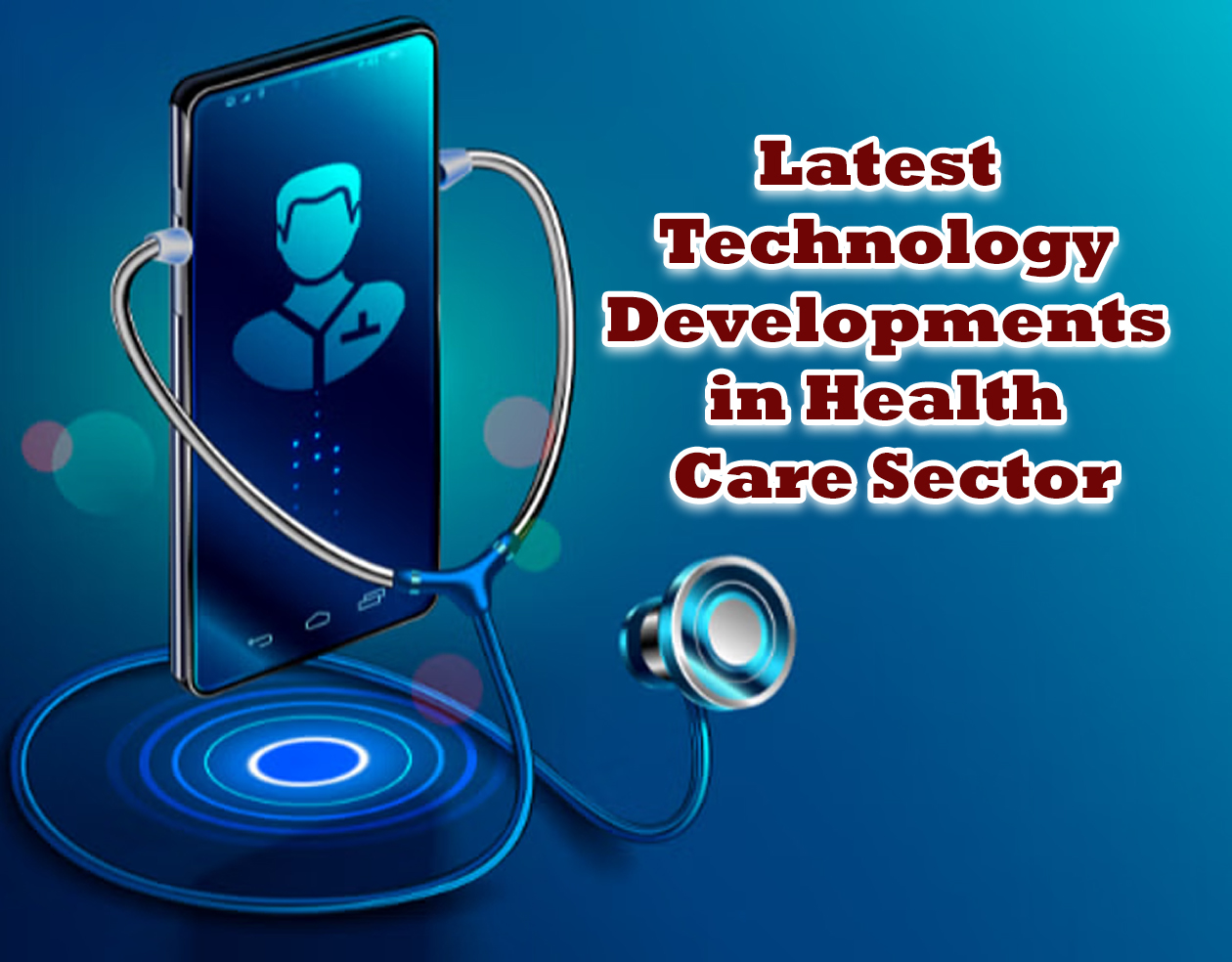 Latest Technology Developments in Health Care Sector